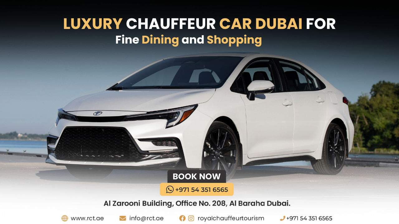 Luxury Chauffeur Car Dubai for Fine Dining and Shopping